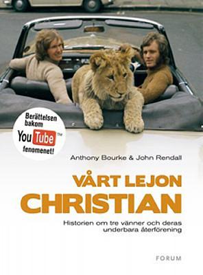 Vårt lejon Christian : historien om tre vänner och deras gripande återförening by Anthony Bourke