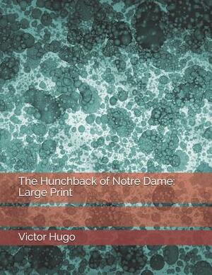 The Hunchback of Notre Dame: Large Print by Victor Hugo