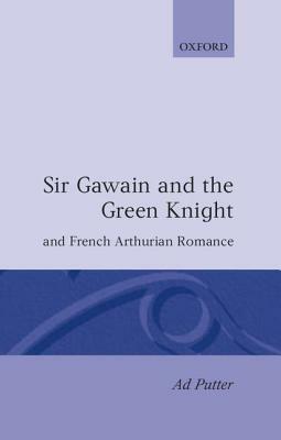 Sir Gawain and the Green Knight and French Arthurian Romance by Ad Putter