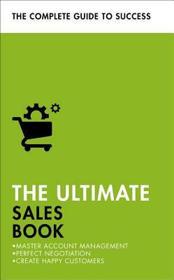 The Ultimate Sales Book: Master Account Management, Perfect Negotiation, Create Happy Customers by Christine Harvey