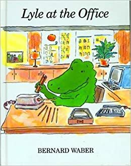 Lyle at the Office by Bernard Waber