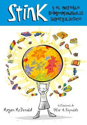 Stink Y El Increible Rompemuelas Supergaláctico / Stink and the Incredible Super-Galactic Jawbreaker = Stink and the Incredible Super-Galactic Jawbrea by Megan McDonald