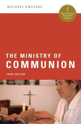 The Ministry of Communion by Michael Kwatera