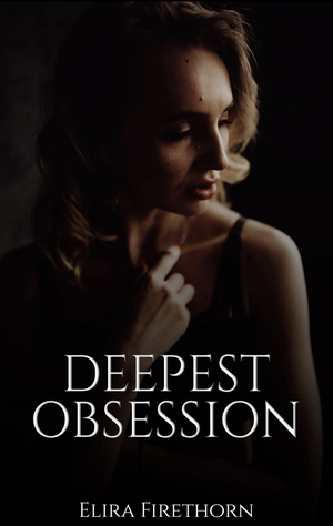 Deepest Obsession  by Elira Firethorn