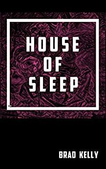 House of Sleep by Brad Kelly