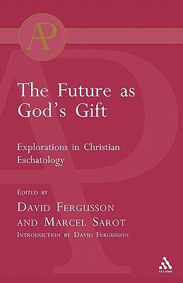 Future as God's Gift: Explorations in Christian Eschatology by Marcel Sarot, David Fergusson