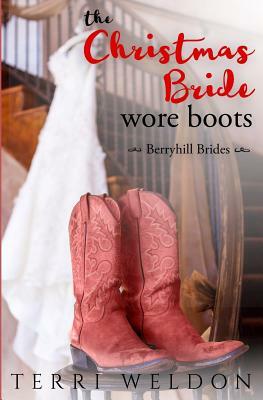 The Christmas Bride Wore Boots by Terri Weldon