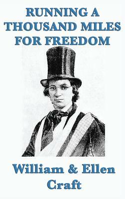 Running a Thousand Miles for Freedom by William Craft