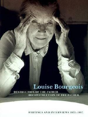 Destruction of the Father/Reconstruction of the Father: Writings and Interviews, 1923–1997 by Hans Ulrich Obrist, Louise Bourgeois, Marie-Laure Bernadac