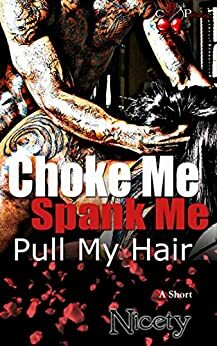 Choke Me, Spank Me, Pull My Hair by Nicety