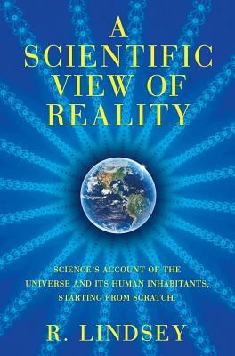 A Scientific View of Reality by Robin Lindsey