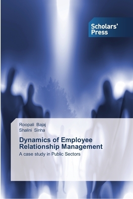 Dynamics of Employee Relationship Management by Shalini Sinha, Roopali Bajaj