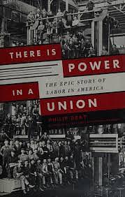 There is Power in a Union: The Epic Story of Labor in America by Philip Dray