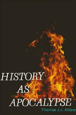 History as Apocalypse by Thomas J. J. Altizer