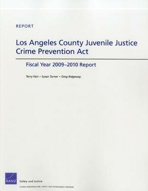 Los Angeles County Juvenile Justice Crime Prevention Act: Fiscal Year 2009-2010 Report by Terry Fain