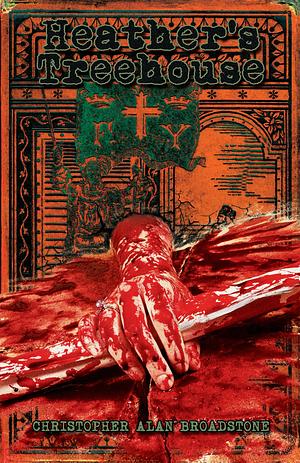 Heather's Treehouse: A Macabre Thriller by Christopher Alan Broadstone