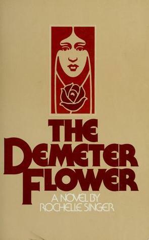 The Demeter Flower by Shelley Singer, Rochelle Singer