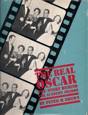 The Real Oscar: the story behind the Academy Awards by Peter Harry Brown