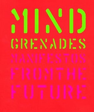 Mind Grenades: Manifestos From The Future by John Plunkett