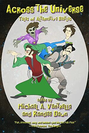 Across the Universe: Tales of Alternative Beatles by Christian H. Smith, Michael A. Ventrella, Pat Cadigan, Gregory Benford, Eric Avedissian, Bev Vincent, Randee Dawn, Spider Robinson, Matthew F. Amati, R. Jean Mathieu, Gordon Linzner, Brenda W. Clough, David Gerrold, Gail Z. Martin, Carol Gyzander, Kenneth Schneyer, Cat Rambo, Nancy Holder, Beth W. Patterson, Lawrence Watt-Evans, Alan Goldsher, Charles Barouch, Gregory Frost, Keith R.A. DeCandido, Sally Wiener Grotta, Jody Lynn Nye, Allen M. Steele, Patrick Barb, Ian Randal Strock