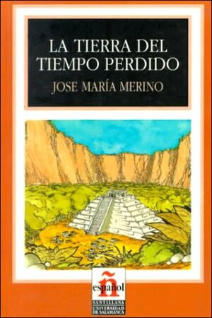 La Tierra Del Tiempo Perdido/land of Lost Time (Leer En Espanol, Level 4) by José María Merino