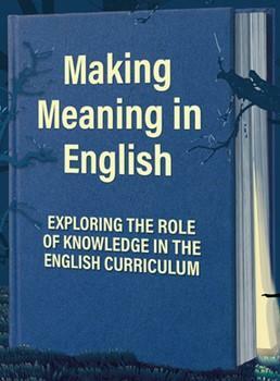 Making Meaning in English: Exploring the Role of Knowledge in the English Curriculum by David Didau