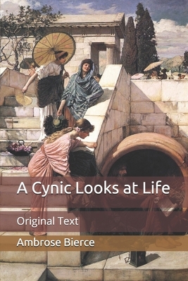 A Cynic Looks at Life: Original Text by Ambrose Bierce