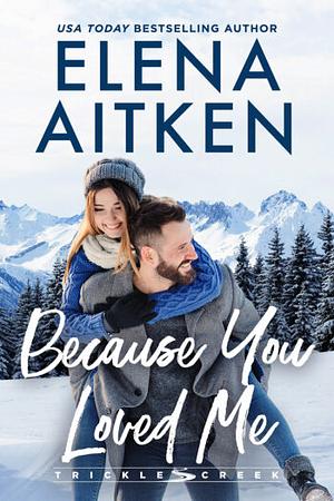 Because You Loved Me by Elena Aitken