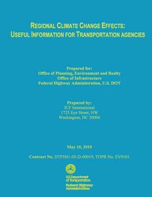 Regional Climate Change Effects: Useful Information for Transportation Agencies by Ifc International, U. S. De Federal Highway Administration