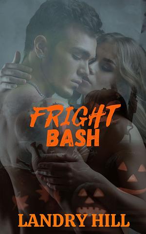 Fright Bash: A Best Friends To Lovers Romance by Landry Hill