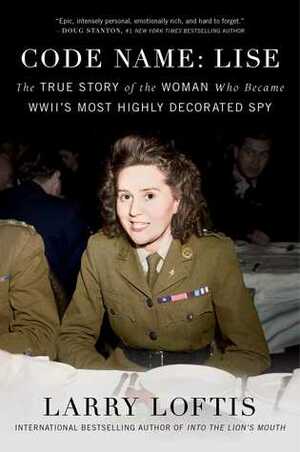 Code Name: Lise: The True Story of Odette Sansom, WWII's Most Highly Decorated Spy (Official UK Edition) by Larry Loftis