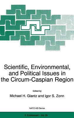 Scientific, Environmental, and Political Issues in the Circum-Caspian Region by 