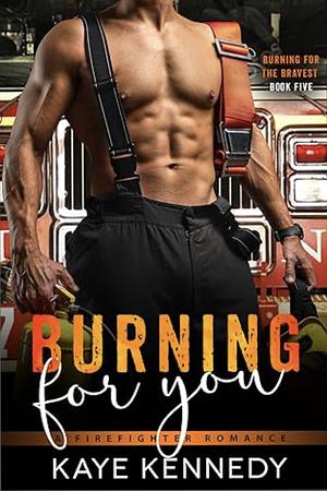 Burning for You by Kaye Kennedy