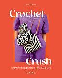 Crochet Crush: Creative Projects for Home and Life by Laine, Molla Mills