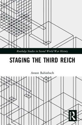 Staging the Third Reich: Essays in Cultural and Intellectual History by Anson Rabinbach