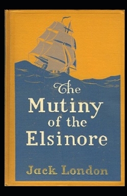 The Mutiny of the Elsinore Illustrated by Jack London