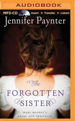 The Forgotten Sister: Mary Bennet's Pride and Prejudice by Jennifer Paynter