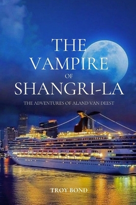 The Vampire of Shangri-La: Adventures of Aland van Deest by Troy Bond