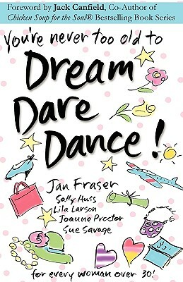 You're Never Too Old to Dream Dare Dance! by Sue Savage, Lila Larson, Jan Fraser