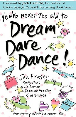 You're Never Too Old to Dream Dare Dance! by Jan Fraser, Lila Larson, Sue Savage