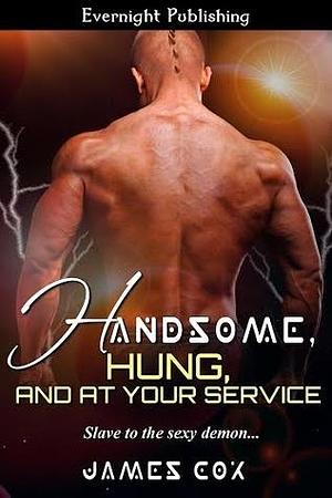 Handsome, Hung, and At Your Service by James Cox, James Cox