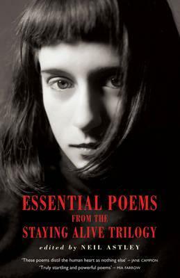 Essential Poems from the Staying Alive Trilogy by Neil Astley