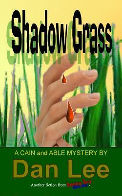 Shadow Grass: A Cain and Able Mystery by Dan Lee