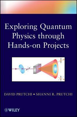 Exploring Quantum Physics Through Hands-On Projects by David Prutchi