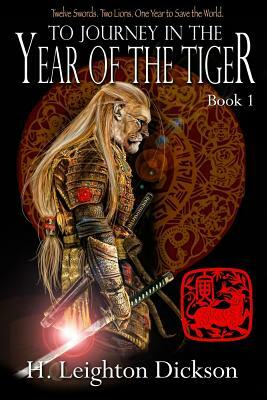 To Journey in the Year of the Tiger: Tails of the Upper Kingdom: Book 1 by H. Leighton Dickson