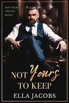 Not Yours to Keep by Ella Jacobs