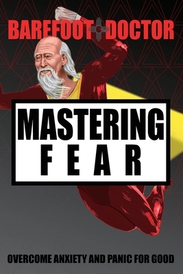 Mastering Fear by Barefoot Doctor