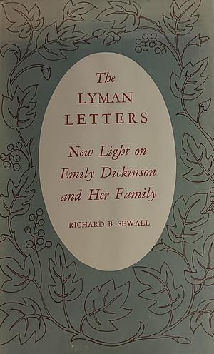 The Lyman Letters: New Light on Emily Dickinson and Her Family by Richard B. Sewall