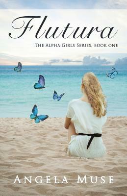 Flutura: The Alpha Girls Series, book one by Angela Muse
