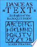 Dance as Text: Ideologies of the Baroque Body by Mark Franko